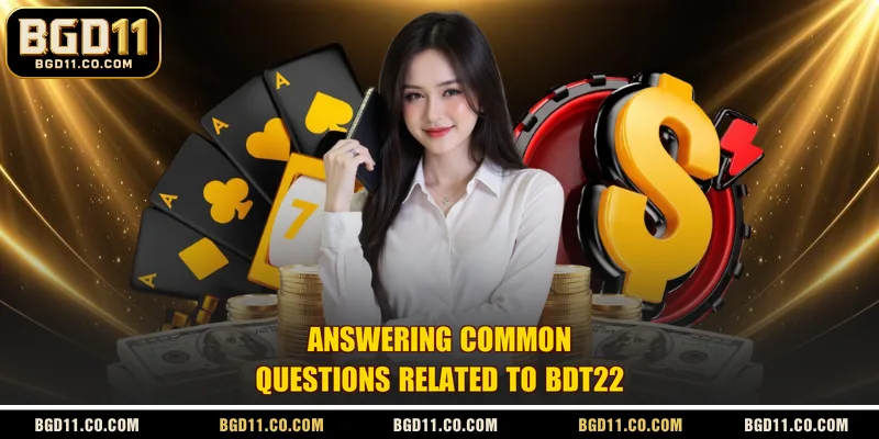 Answering common questions related to BDT222
