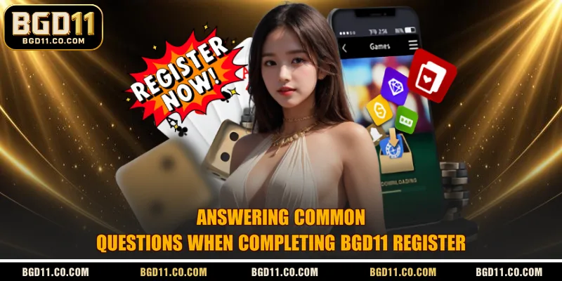 Answering common questions when completing BGD11 register