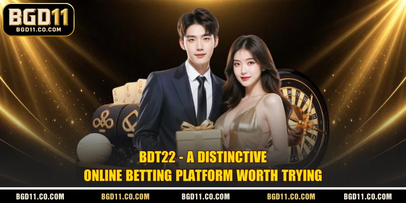 BDT22 - A Distinctive Online Betting Platform Worth Trying