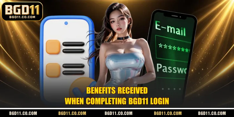 Benefits received when completing BGD11 login