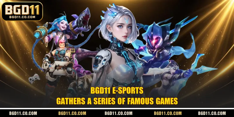 BGD11 E-sports gathers a series of famous games
