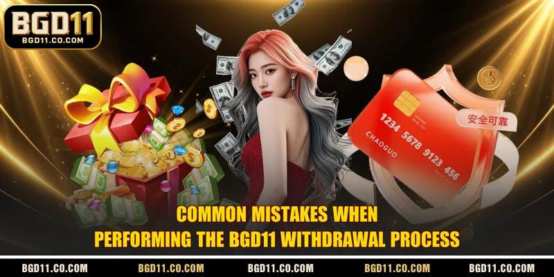 Common mistakes when performing the BGD11 withdrawal process