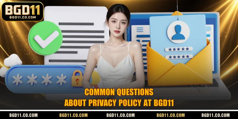 Common questions about privacy policy at BGD11