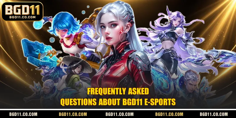 Frequently asked questions about BGD11 E-sports
