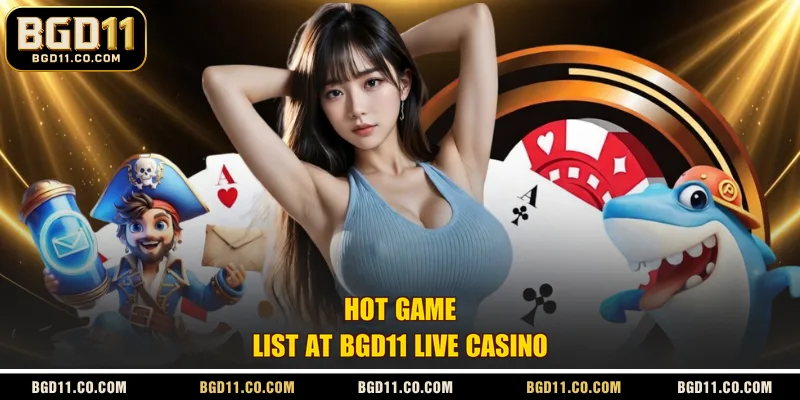 Hot game list at BGD11 Live Casino