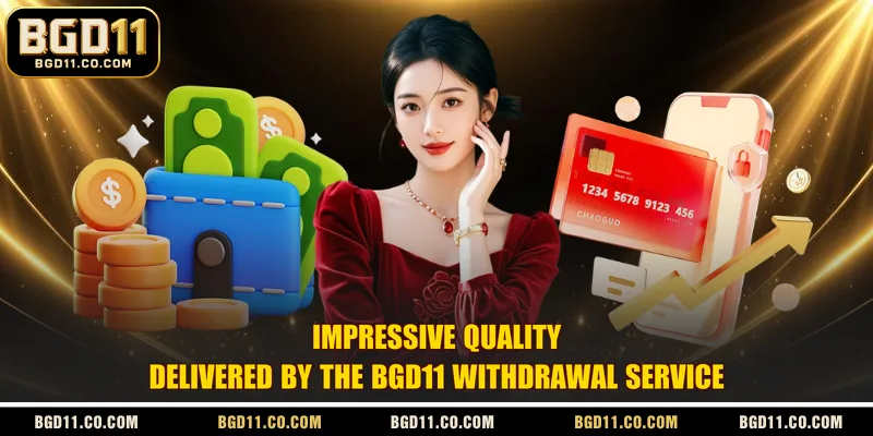 Impressive quality delivered by the BGD11 withdrawal service