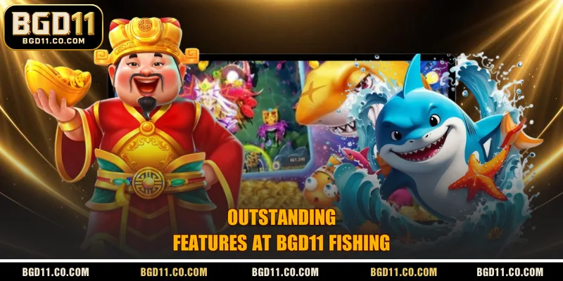 Outstanding features at BGD11 Fishing