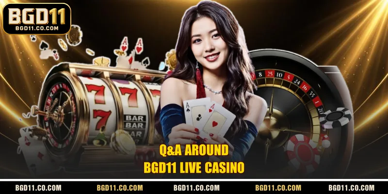 Q&A around BGD11 Live Casino