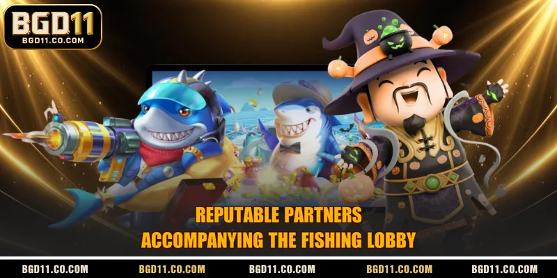 Reputable partners accompanying the fishing lobby
