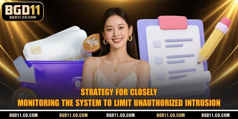 Strategy for closely monitoring the system to limit unauthorized intrusion